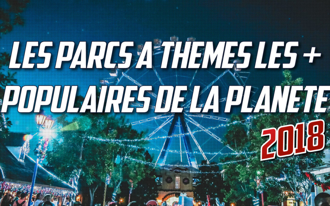 Liste des 25 parcs à thème les plus populaires de la planète