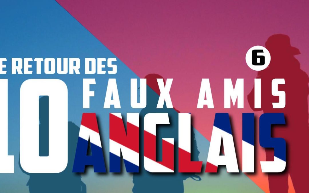 Le retour des 10 faux-amis anglais