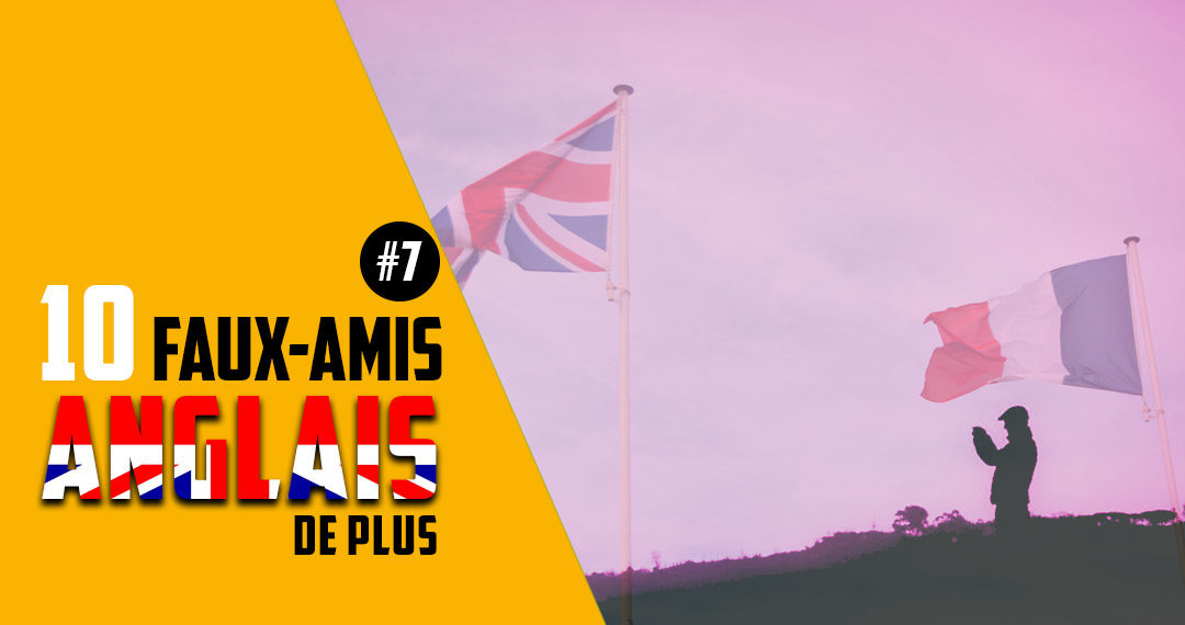 10 faux-amis anglais de plus