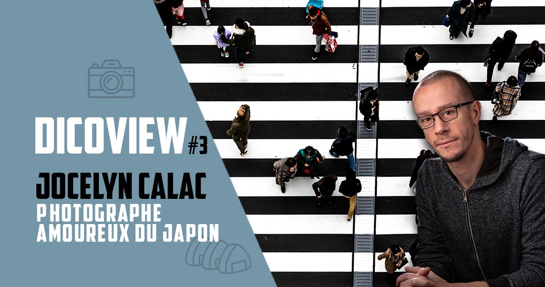 Dicoview #3 : Jocelyn Calac - Photographe amoureux du Japon
